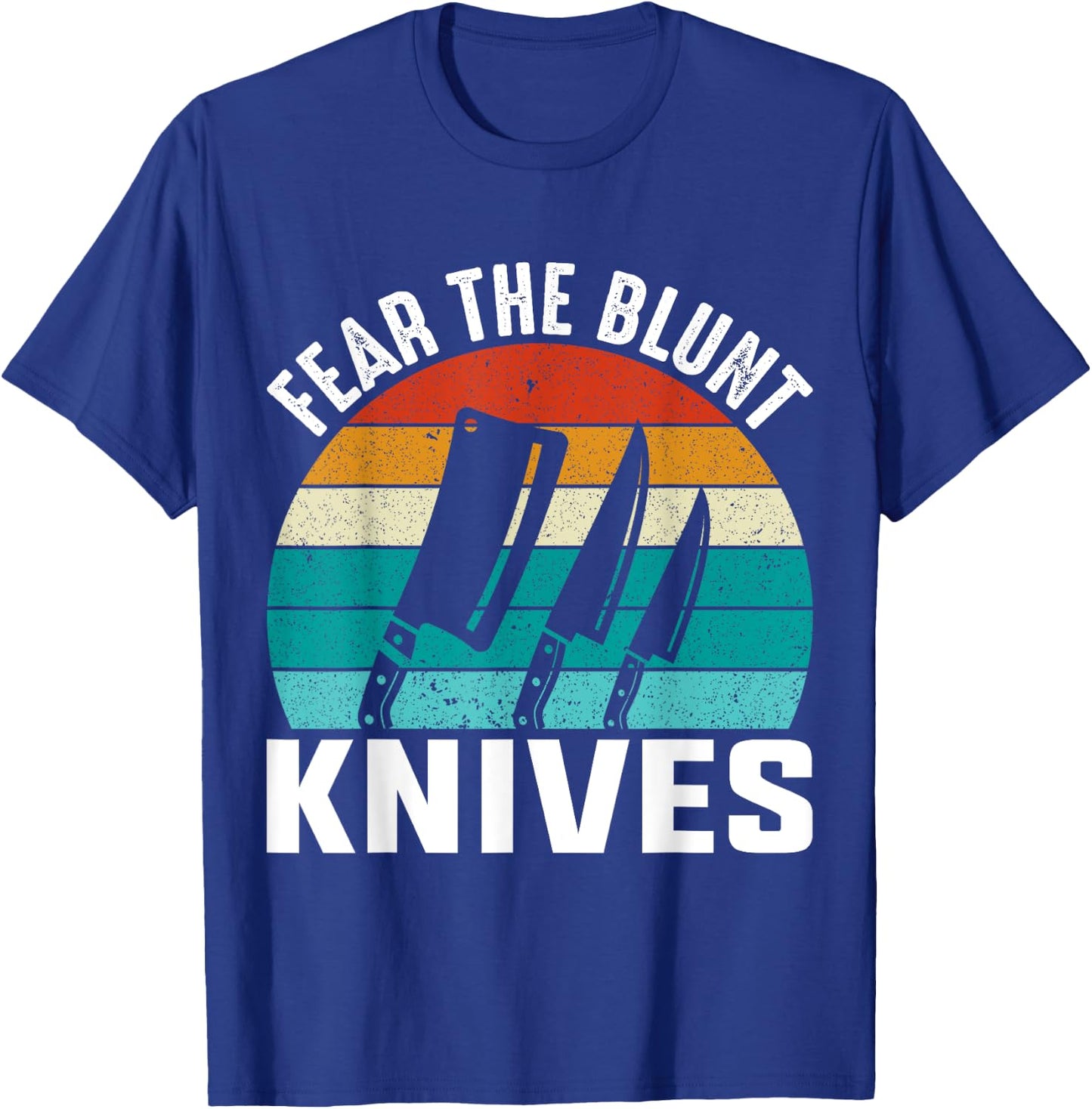 Fear The Blunt Knives - Chef T-Shirt - T-Shirt | Royal