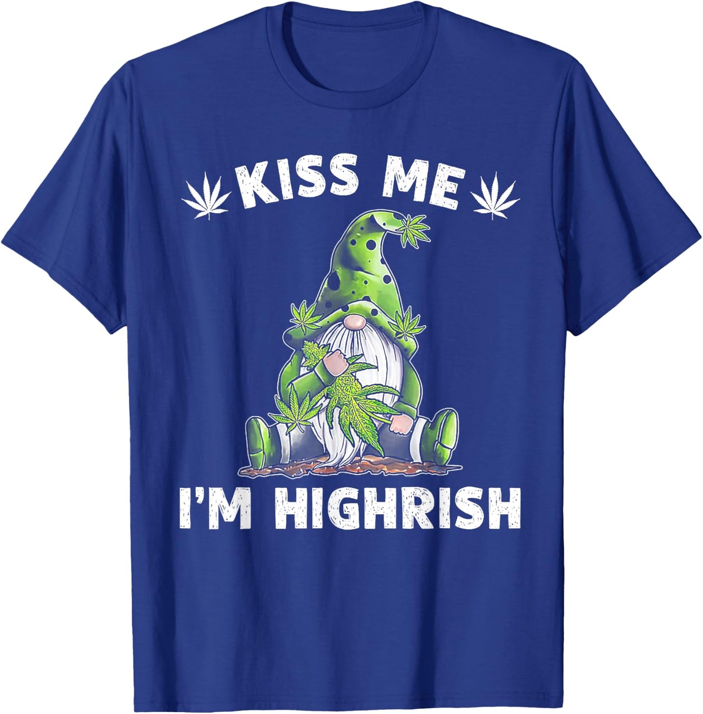Gnome Weed Kiss Me I'm Highrish T-Shirt - T-Shirt | Royal