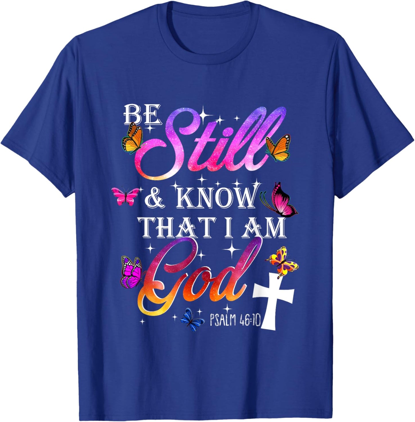Be Still & Know That I Am God - Butterfly Art - Religious T-Shirt - T-Shirt | Royal