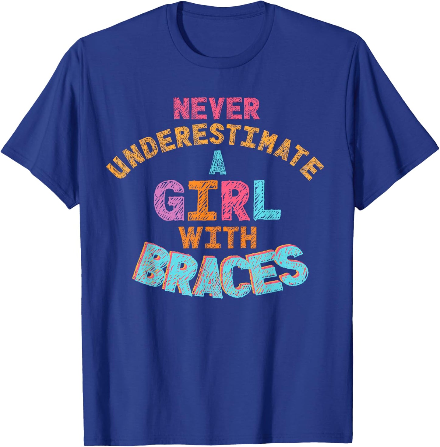 Never Underestimate A Girl With Braces T-Shirt - T-Shirt | Royal