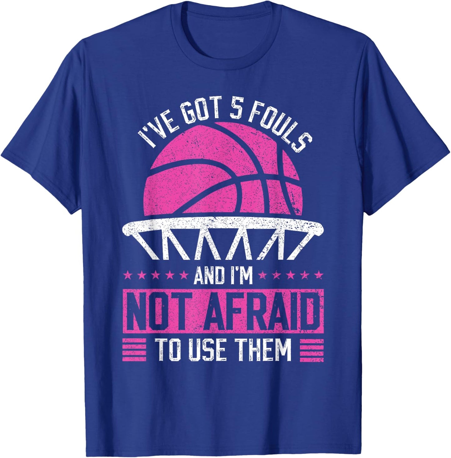 i've got 5 fouls and i'm not afraid to use them Basketball T-Shirt - T-Shirt | Royal