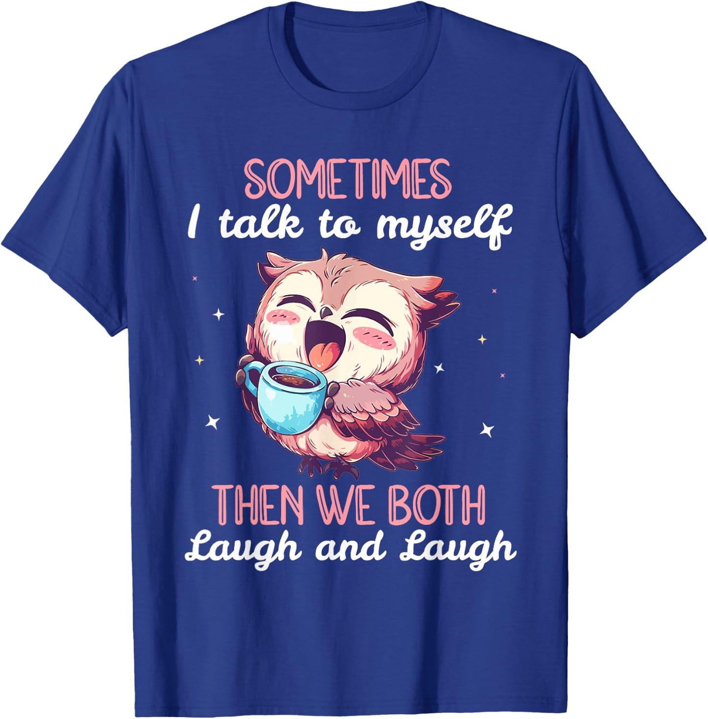 Sometimes I Talk To Myself Then We Both Laugh Owl Women T-Shirt - T-Shirt | Royal