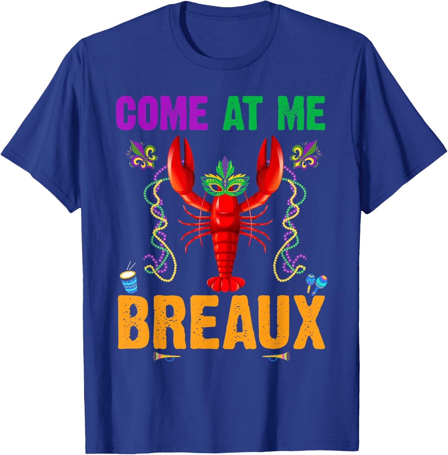Come At Me Breaux Crawfish Beads Funny Mardi Gras Costume T-Shirt - T-Shirt | Royal