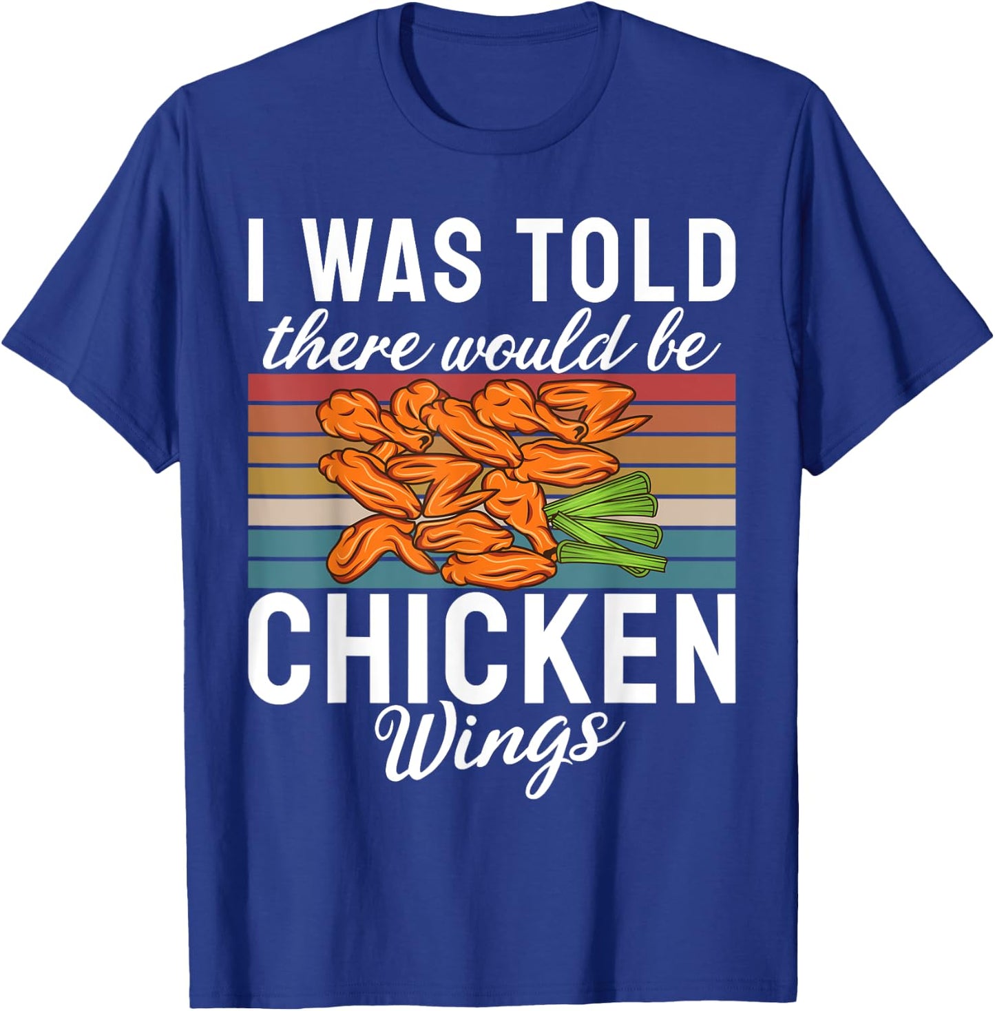 I was told there would be Chicken Wings funny Chicken Wing T-Shirt - T-Shirt | Royal