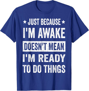 Just Because I'm Awake Funny for Tweens and Teens T-Shirt - T-Shirt | Royal