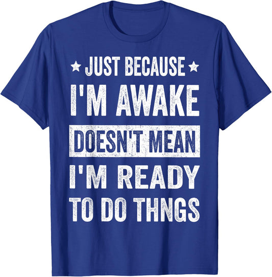 Just Because I'm Awake Funny for Tweens and Teens T-Shirt - T-Shirt | Royal