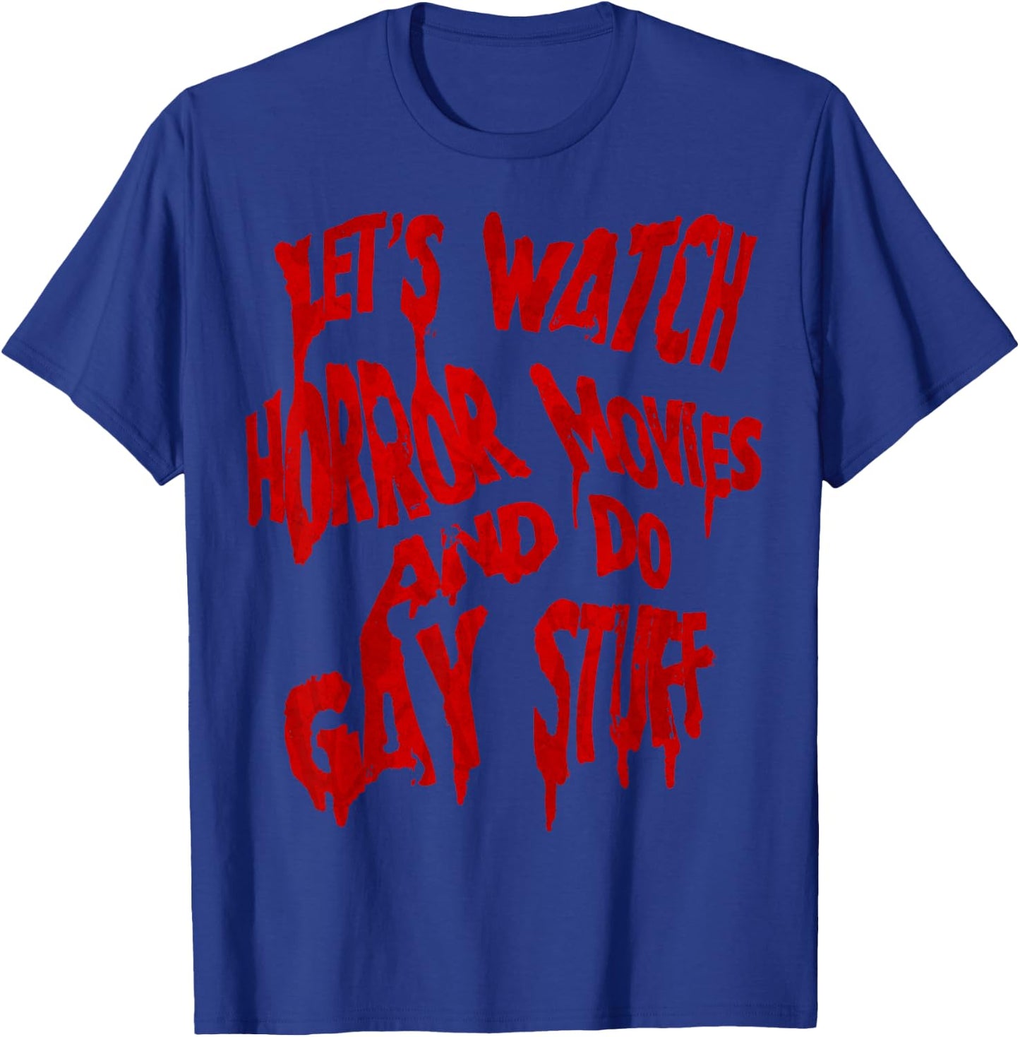 Let’s Watch Horror Movies and do Gay Stuff T-Shirt - T-Shirt | Royal