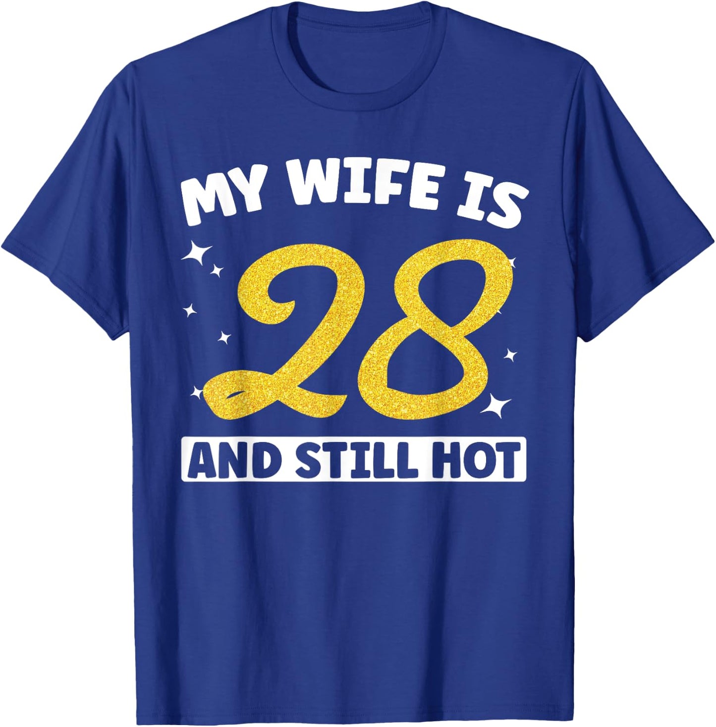 My Wife Is 28 and Still Hot Funny 28th Birthday 28 year Old T-Shirt - T-Shirt | Royal