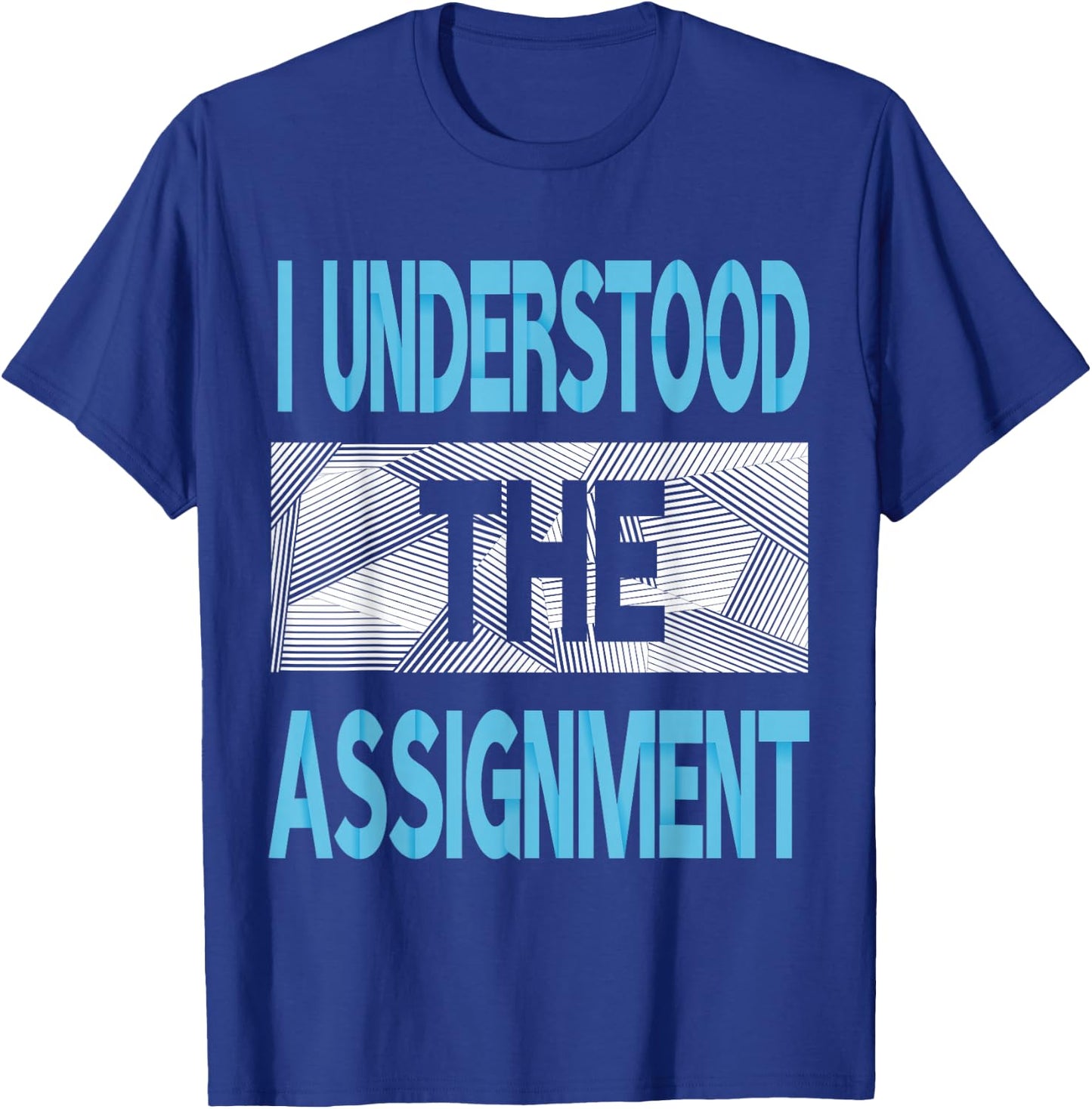 Blue I Understood The Assignment Blue Color Graphic T-Shirt - T-Shirt | Royal