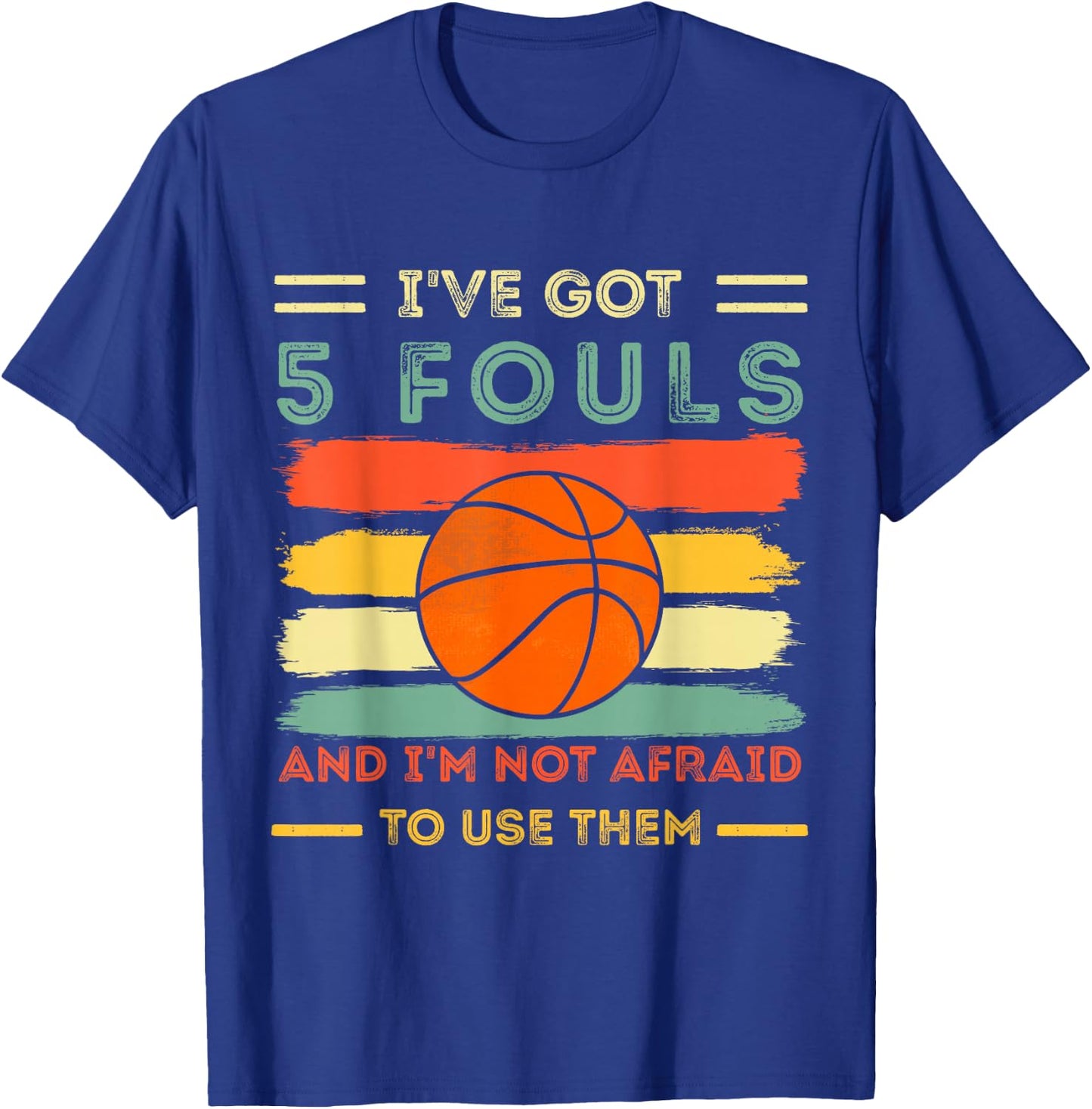 i've got 5 fouls and i'm not afraid to use them Basketball T-Shirt - T-Shirt | Royal