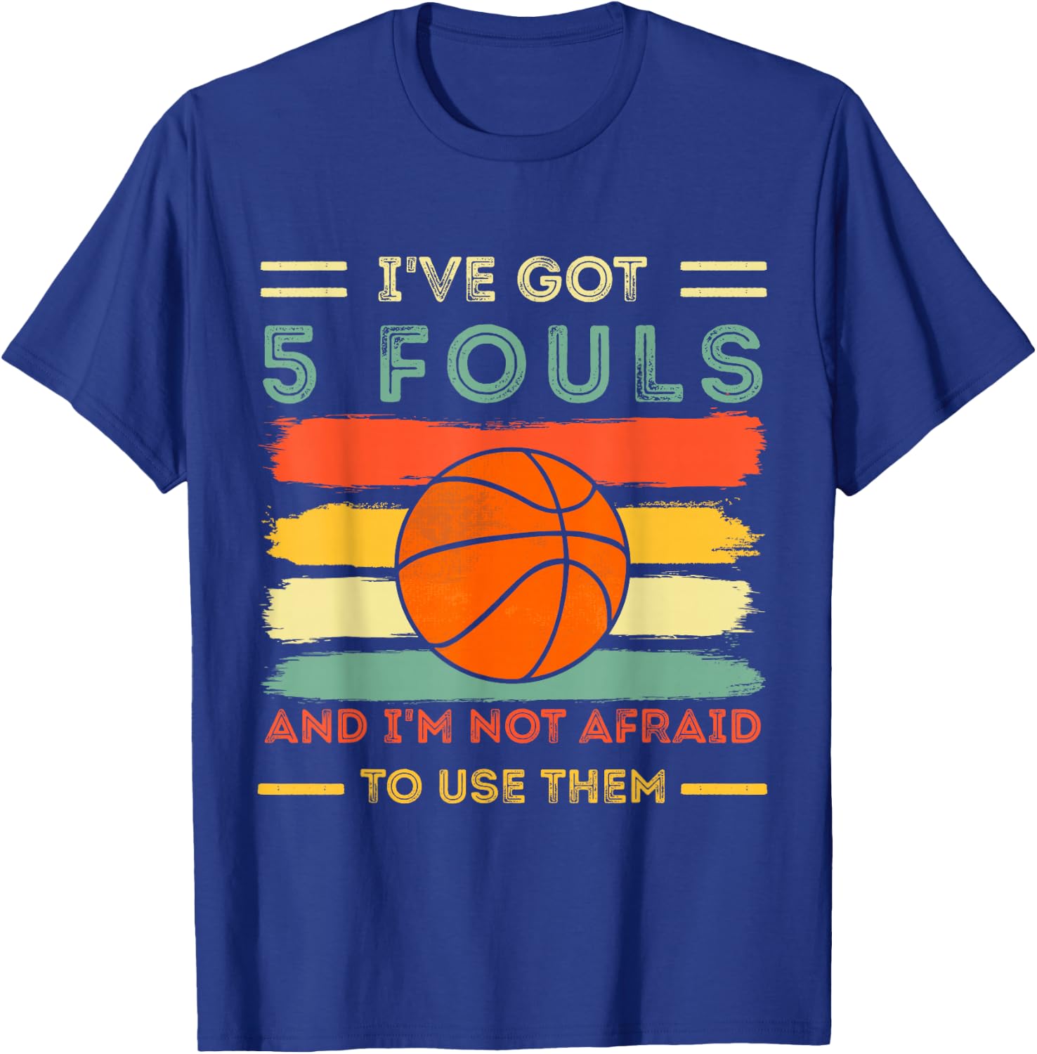 i've got 5 fouls and i'm not afraid to use them Basketball T-Shirt - T-Shirt | Royal