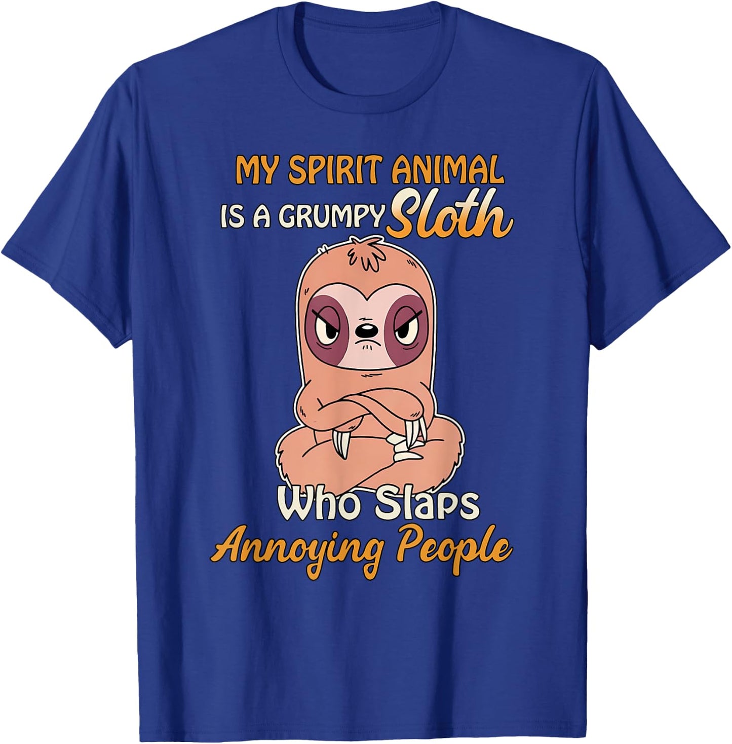 My Spirit Animal Is A Grumpy Sloth Who Slaps People T-Shirt - T-Shirt | Royal