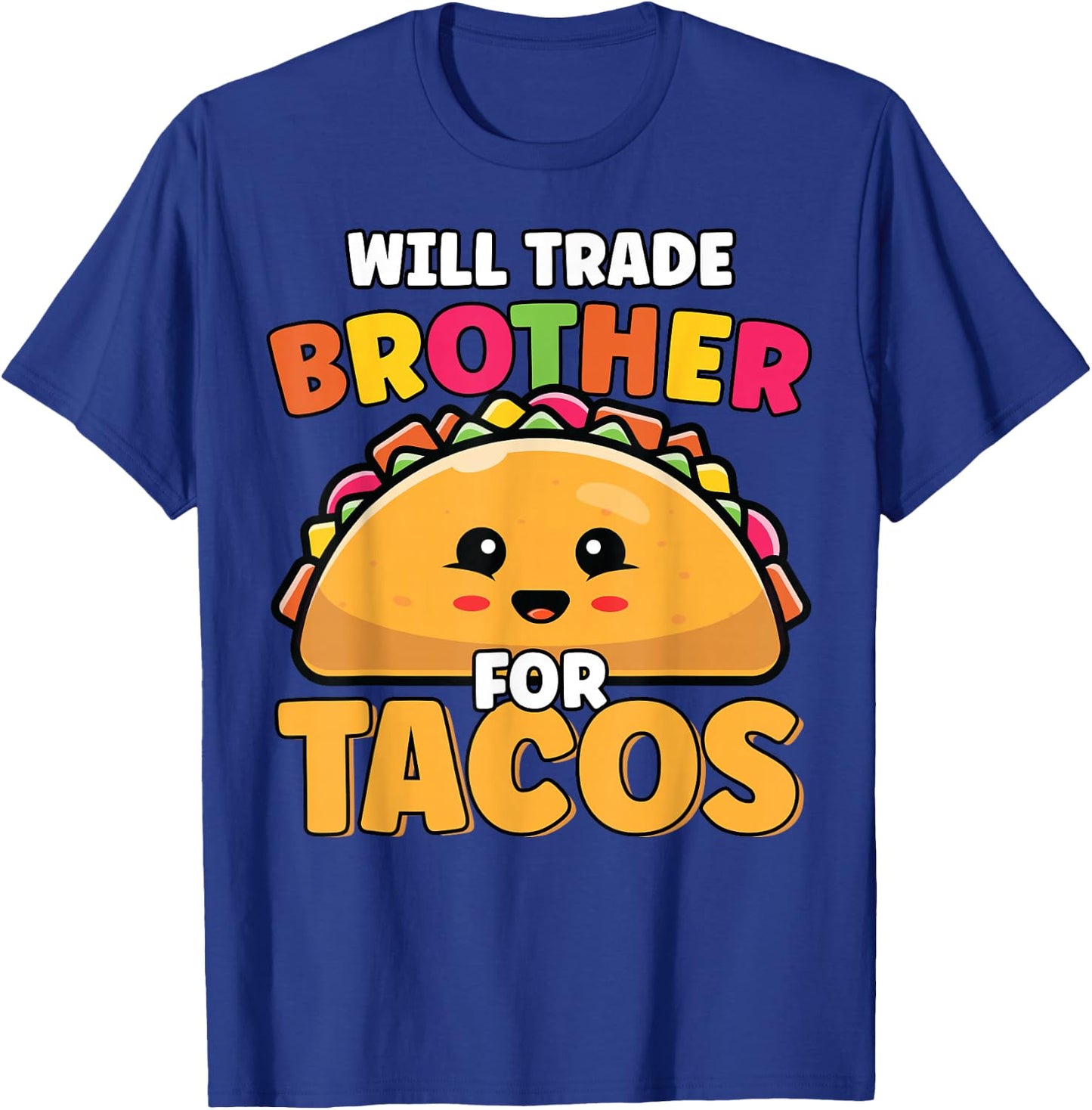 Will Trade Brother For Tacos Lover Cute Funny Cinco De Mayo T-Shirt - T-Shirt | Royal