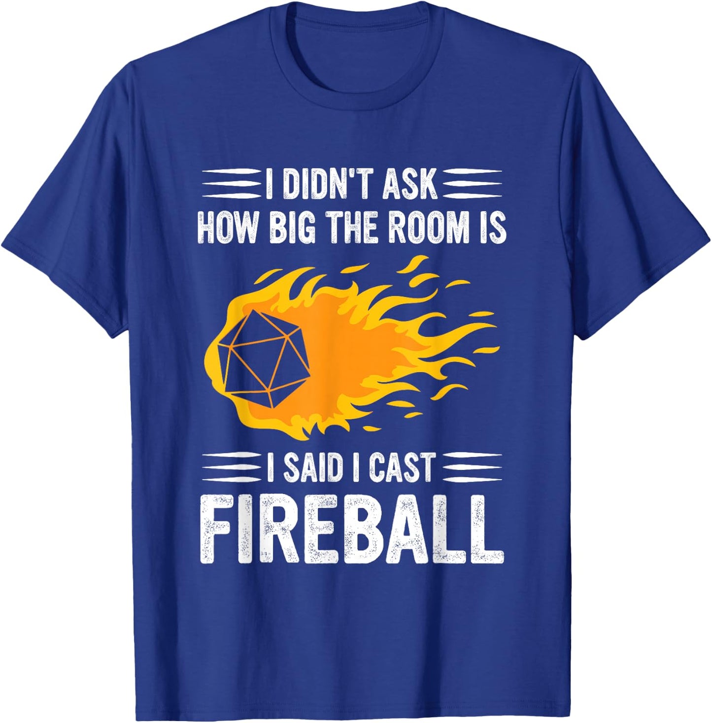I Didn't Ask How Big The Room Is Said I Cast Fireballs Quote T-Shirt - T-Shirt | Royal