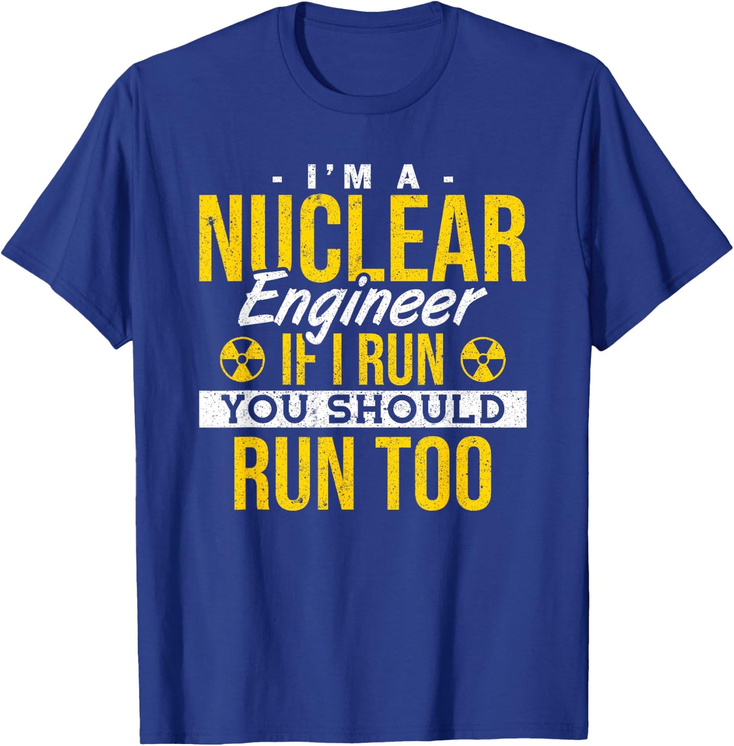 If I Run You Should Run Too Nuclear Engineer T-Shirt - T-Shirt | Royal