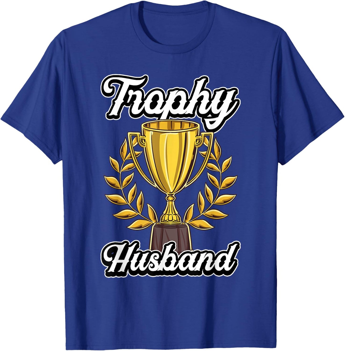 Funny Husband Fathers Day Fiance Trophy Anniversary Cute Gag T-Shirt - T-Shirt | Royal
