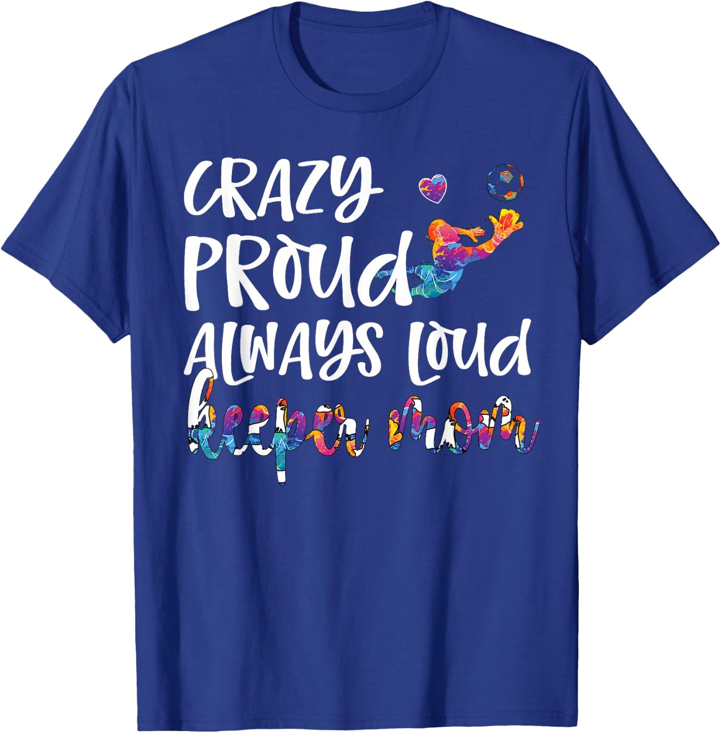 Crazy Proud Soccer Goalkeeper Mom Of A Soccer Goalie T-Shirt - T-Shirt | Royal