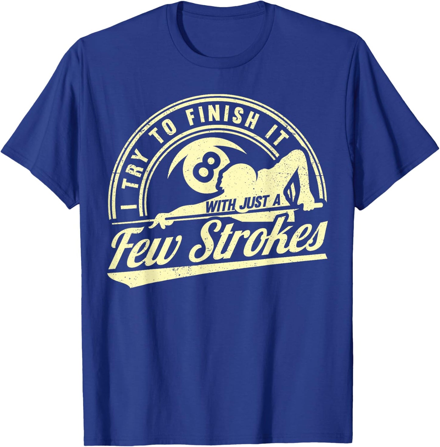 Funny 8 Ball Finish It Few Strokes Pool Billiards T-Shirt - T-Shirt | Royal