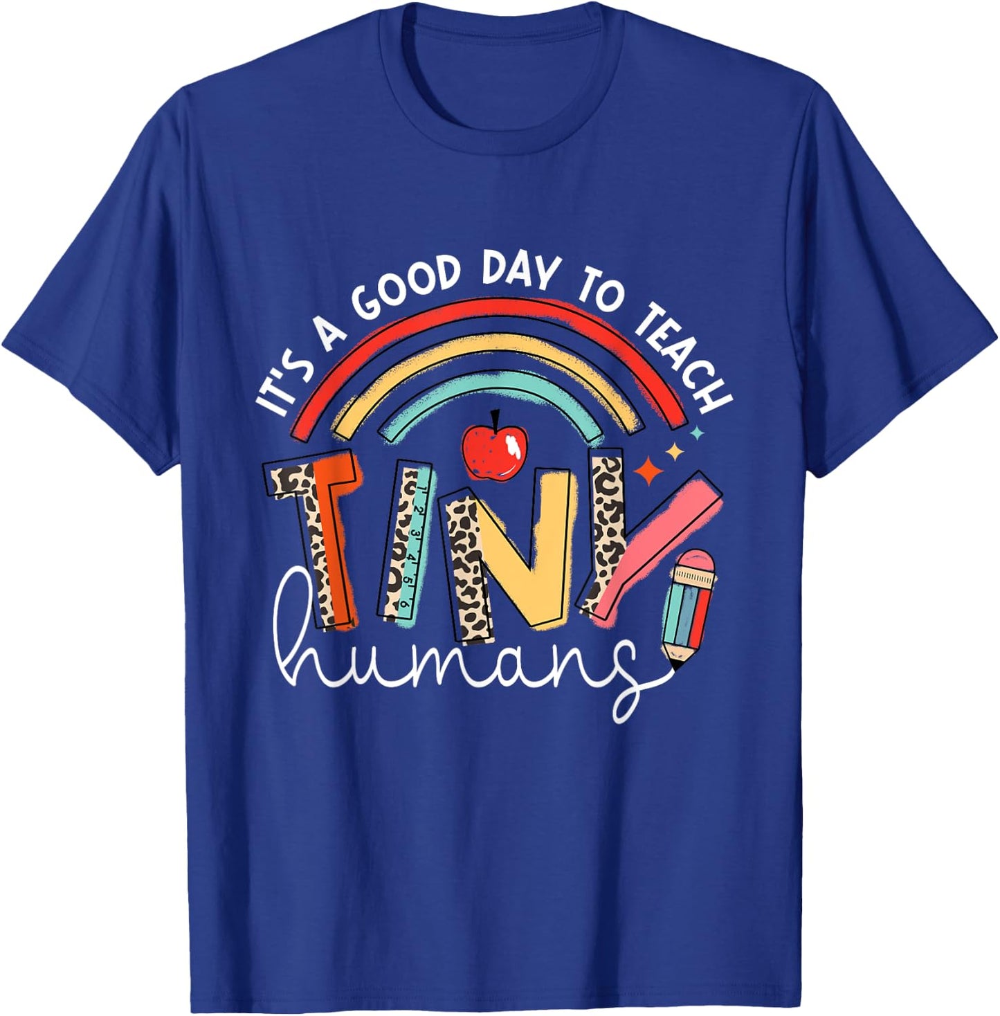 It's A Good Day To Teach Tiny Humans teacher T-Shirt - T-Shirt | Royal