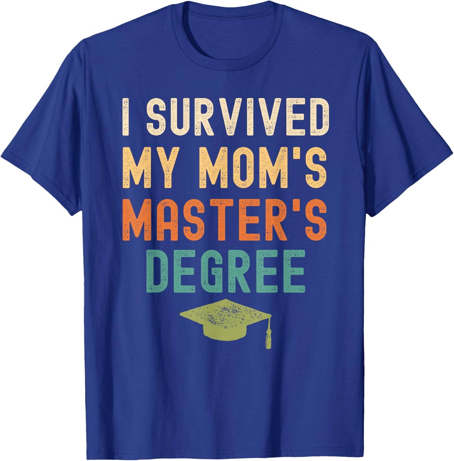 I Survived My Mom's master's Degree graduation gifts T-Shirt - T-Shirt | Royal