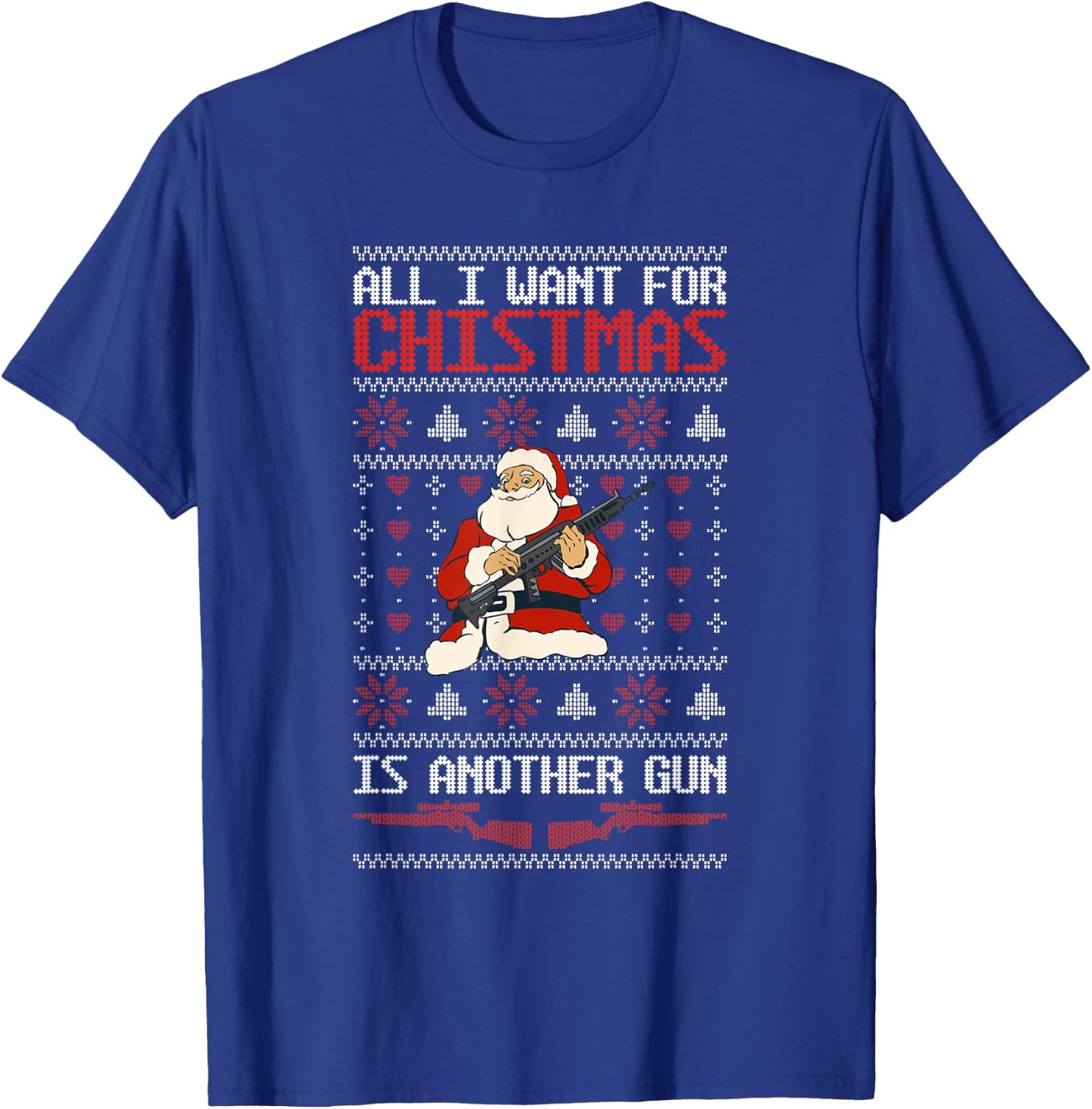 All I Want For Christmas Is Another Gun Owner Pun Santa Guns T-Shirt - T-Shirt | Royal