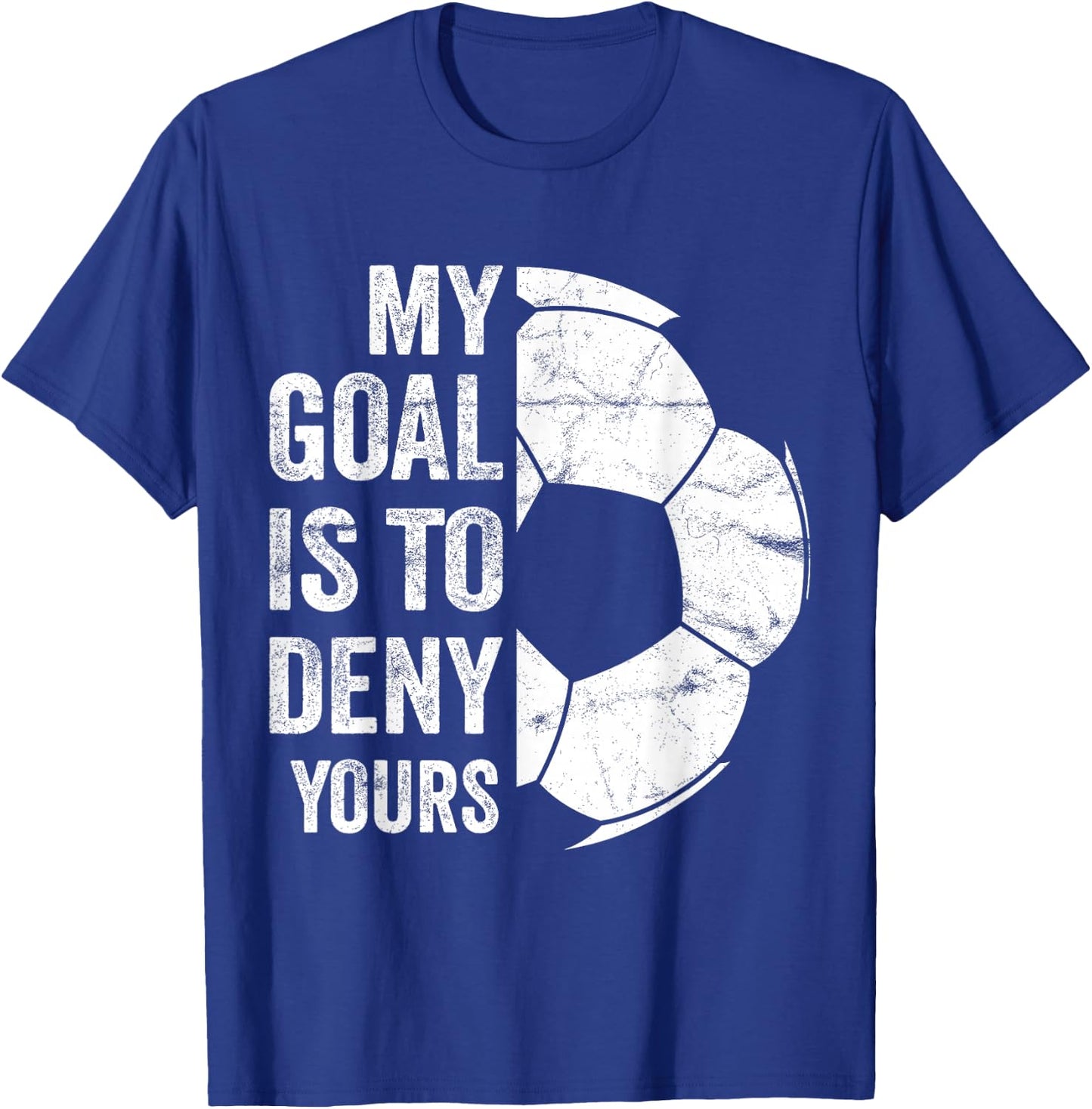 My Goal Is To Deny Yours - Funny Soccer Goalie T-Shirt - T-Shirt | Royal