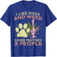I Like Weed My Dog And Maybe 3 People T-Shirt - T-Shirt | Royal