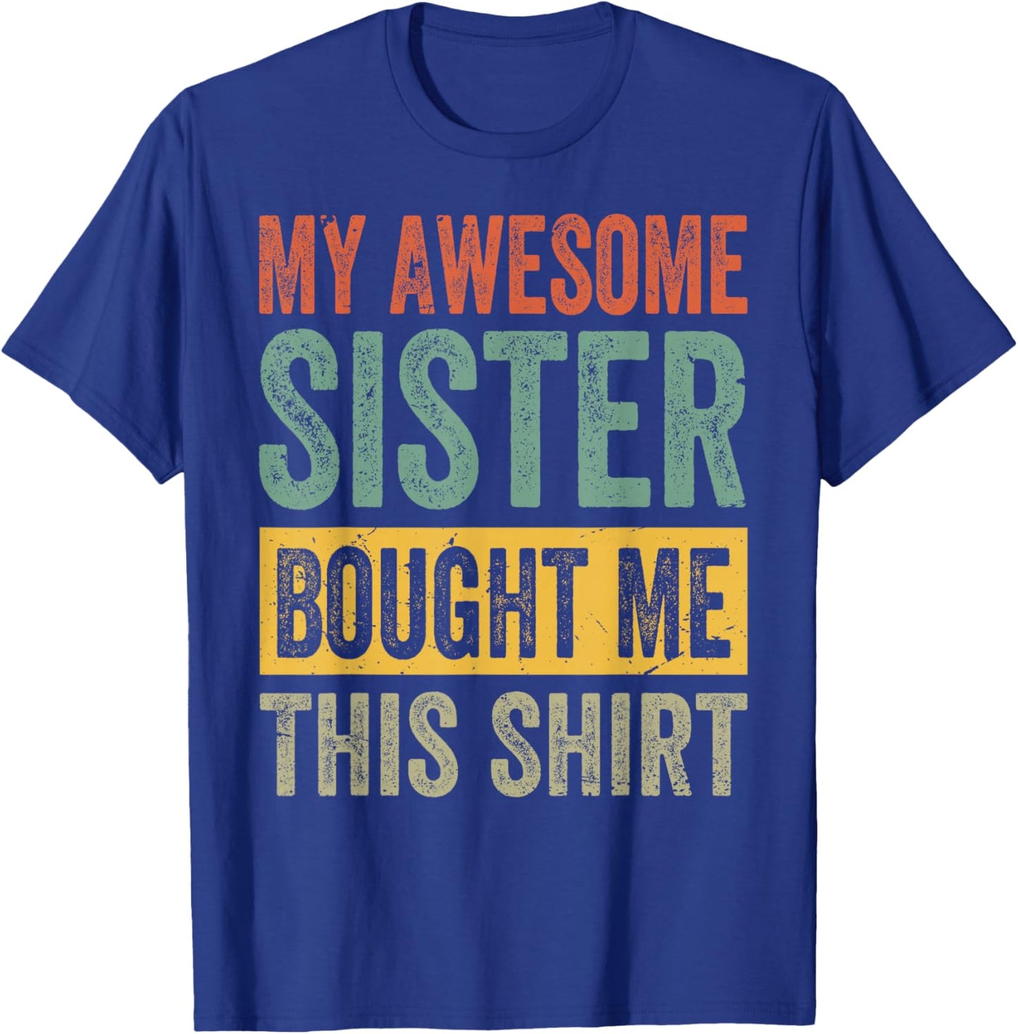 My Awesome Sister Bought Me This Shirt - Funny Brother T-Shirt - T-Shirt | Royal