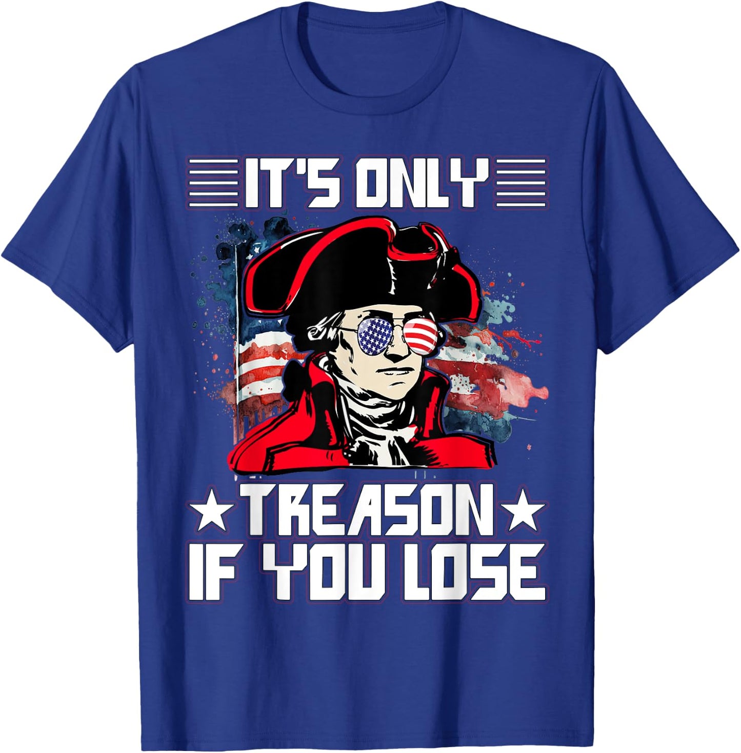 It's only treason if you lose 4th July T-Shirt - T-Shirt | Royal
