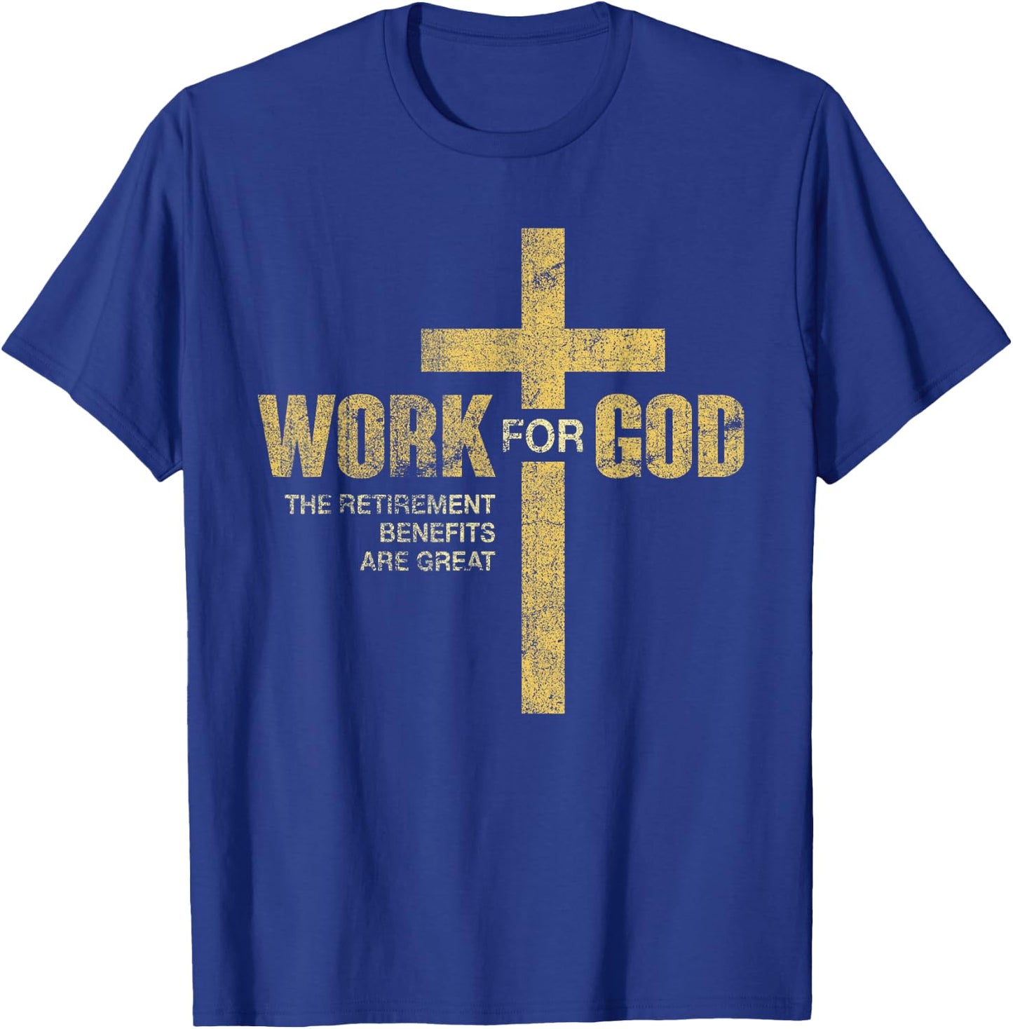 Work For God The Retirement Benefits Are Great T-Shirt - T-Shirt | Royal