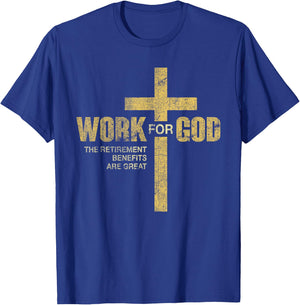 Work For God The Retirement Benefits Are Great T-Shirt - T-Shirt | Royal