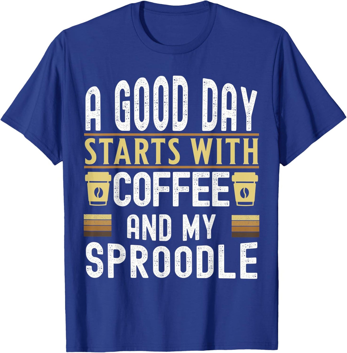 A Good Day Starts With Coffee and My Sproodle Dog Lovers T-Shirt - T-Shirt | Royal