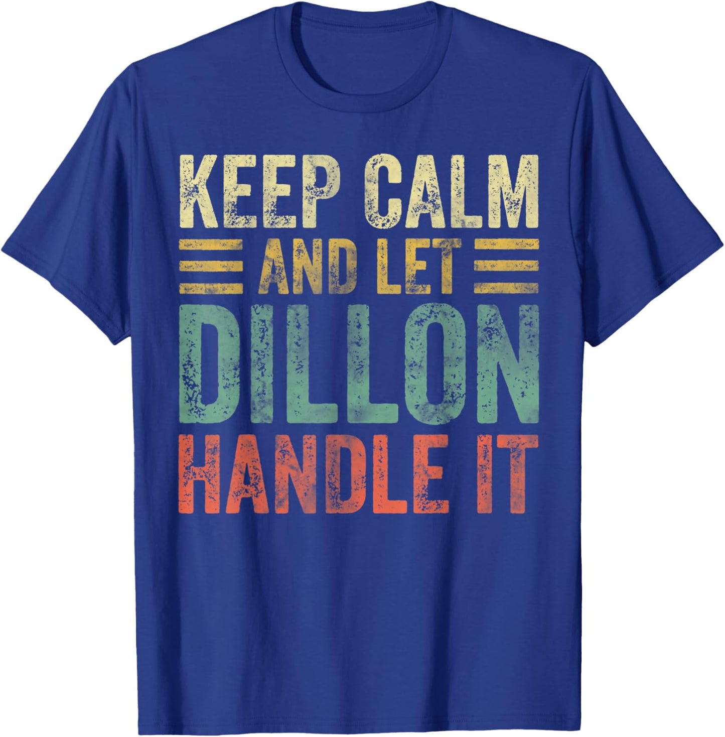 Personalized Name Shirt Keep Calm And Let Dillon Handle it T-Shirt - T-Shirt | Royal