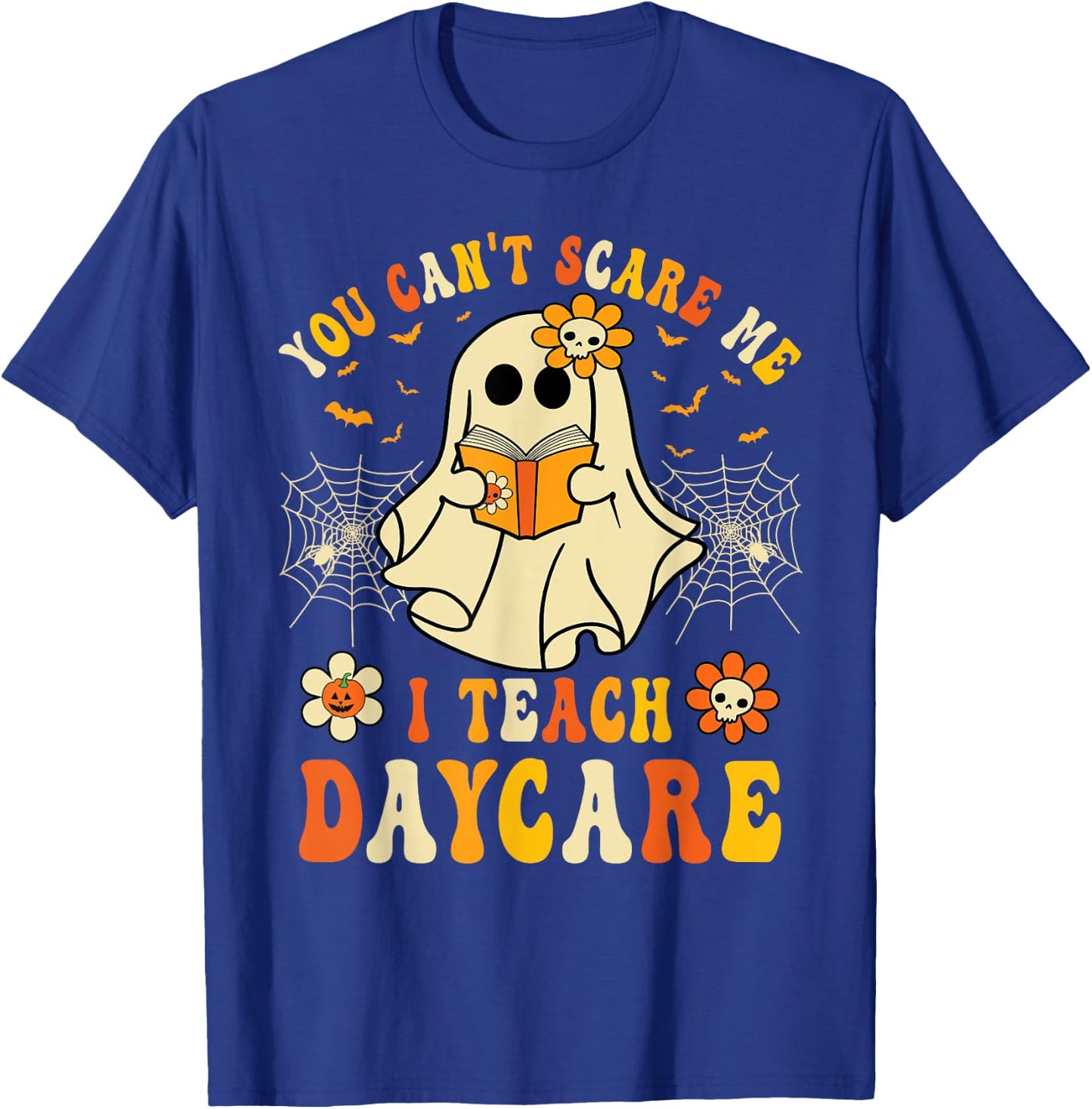 You Can’t Scare Me I Teach Daycare Teacher Halloween Ghost T-Shirt - T-Shirt | Royal