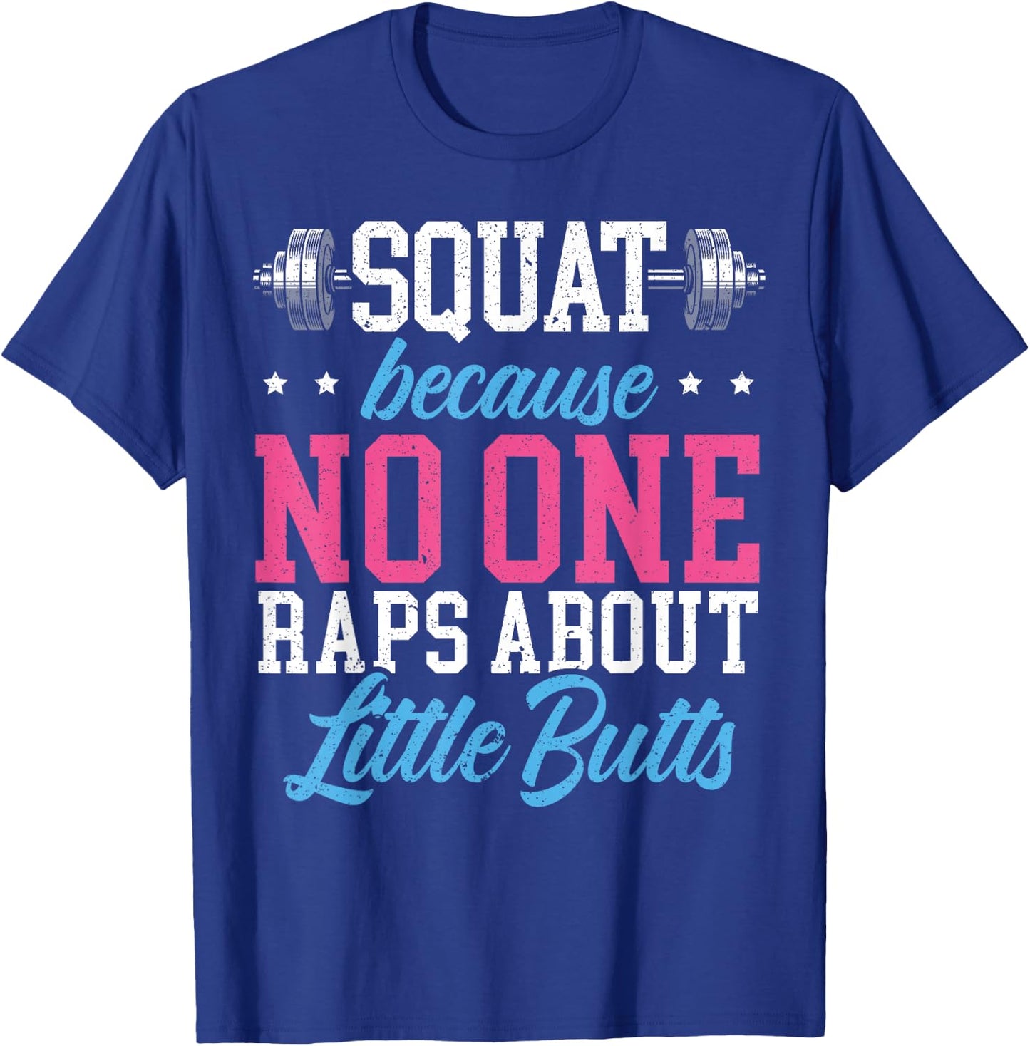 Squat Because No One Raps About Little Butts Gift Raps T-Shirt - T-Shirt | Royal