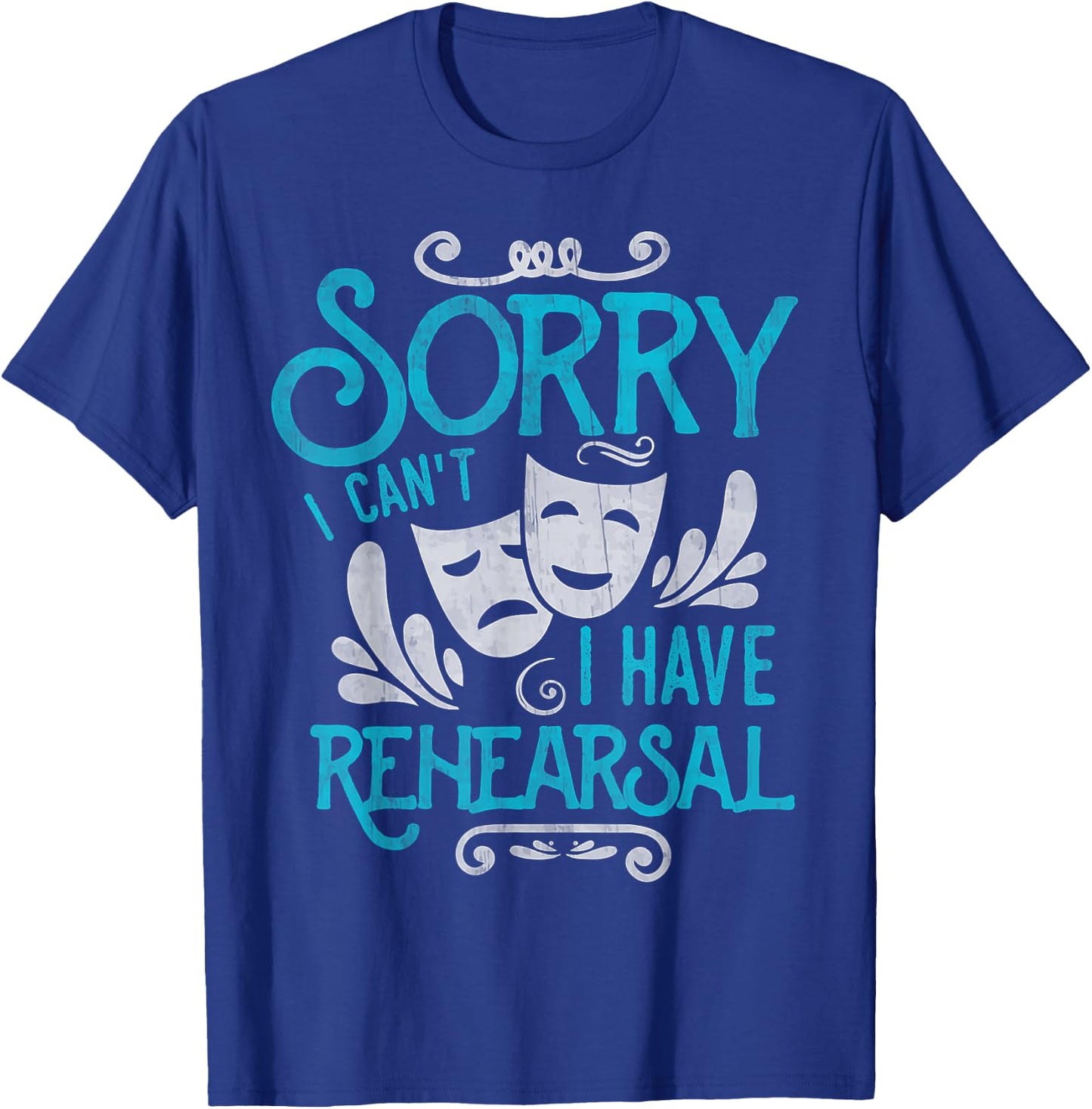 I Can't I Have Rehearsal Shirt Funny Musical Theater Drama T-Shirt - T-Shirt | Royal