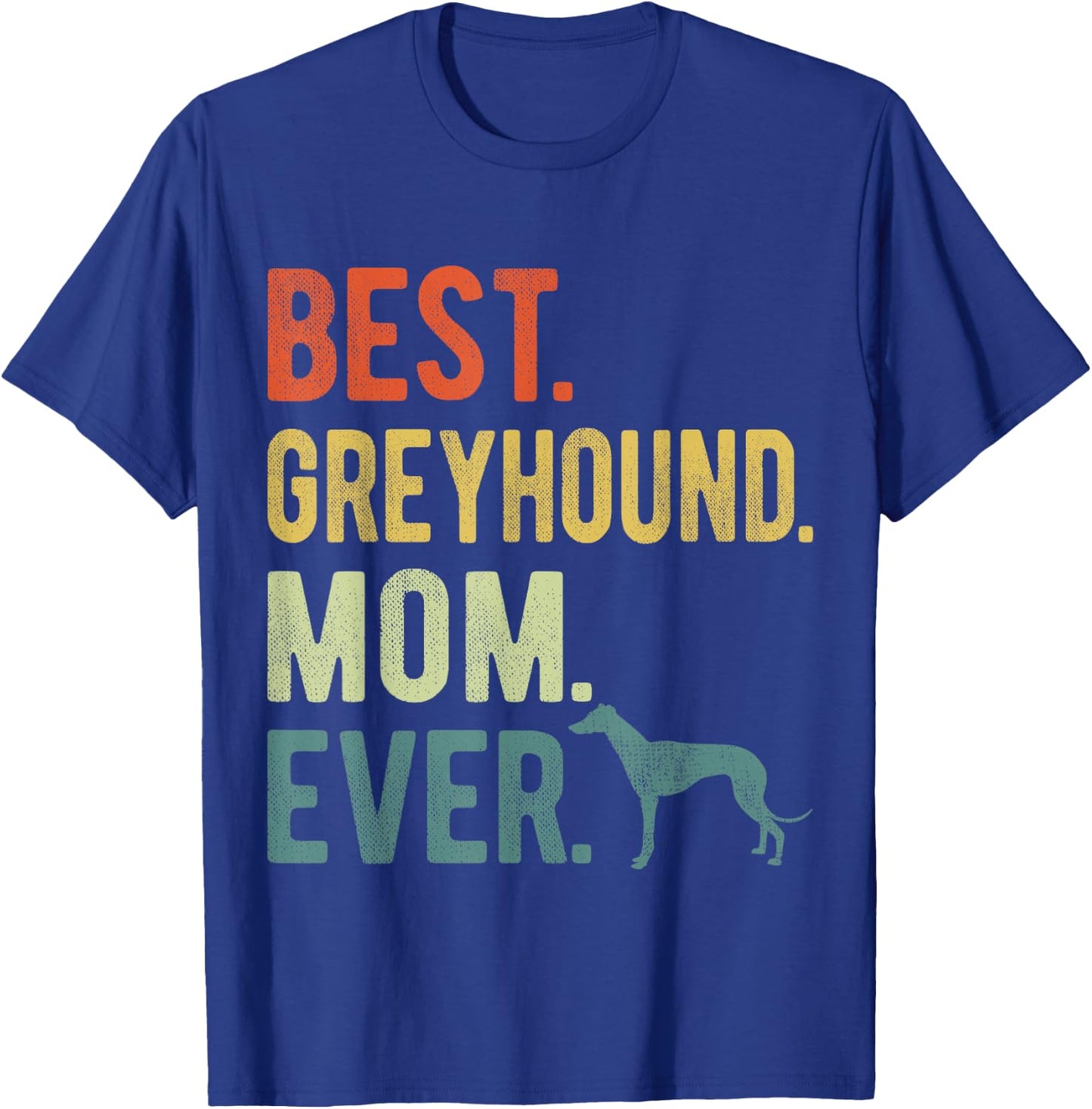 Best Greyhound Mom Ever Dog Lovers Mother's Day Men Women T-Shirt - T-Shirt | Royal