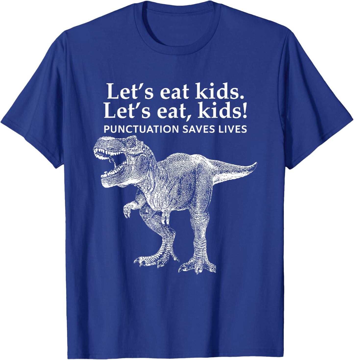 Funny Lets Eat Kids Punctuation Saves Lives Grammar Dinosaur T-Shirt - T-Shirt | Royal