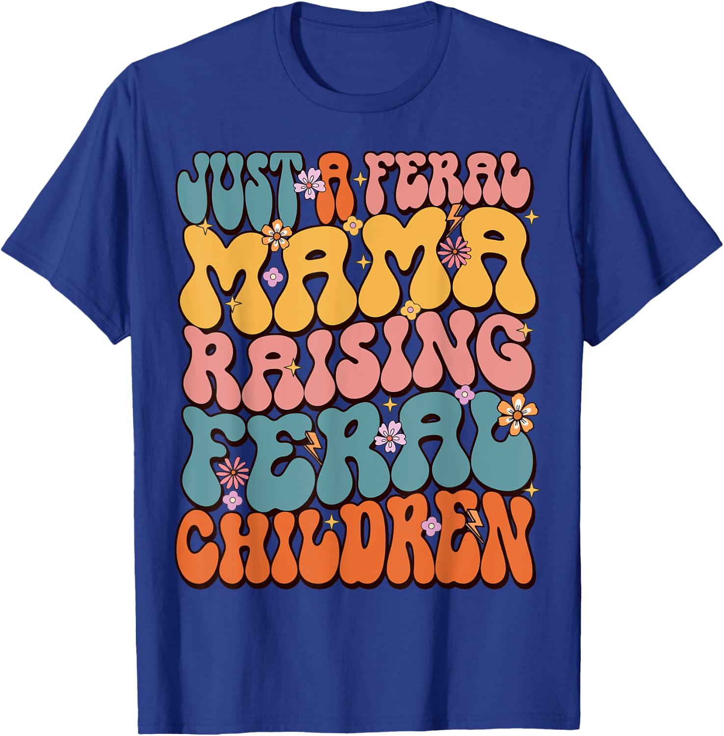 Just A Feral Mama Raising Feral Children T-Shirt - T-Shirt | Royal