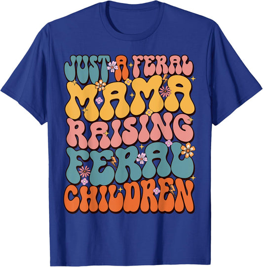 Just A Feral Mama Raising Feral Children T-Shirt - T-Shirt | Royal
