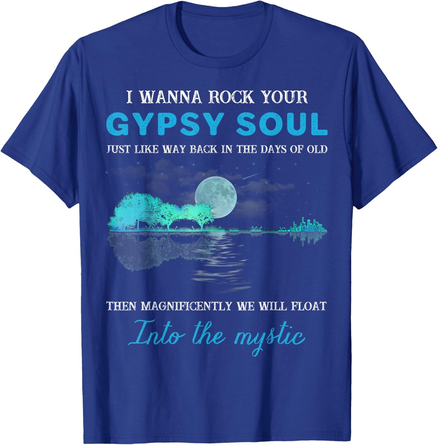 I Wanna Rock Your Gypsy Soul Funny Gift T-Shirt - T-Shirt | Royal