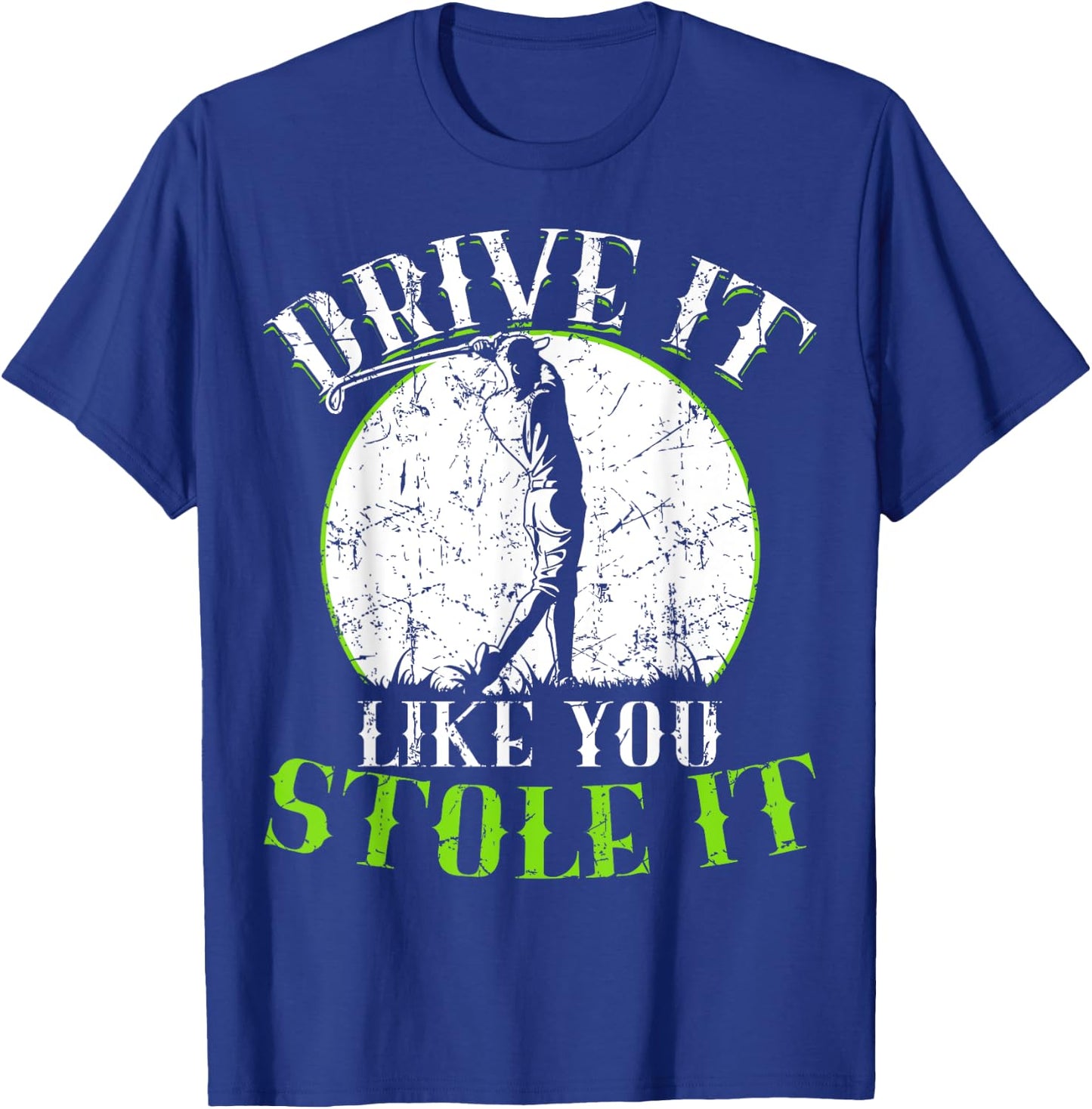 Golf Shirt - Drive It Like You Stole It - Golf T-Shirt - T-Shirt | Royal