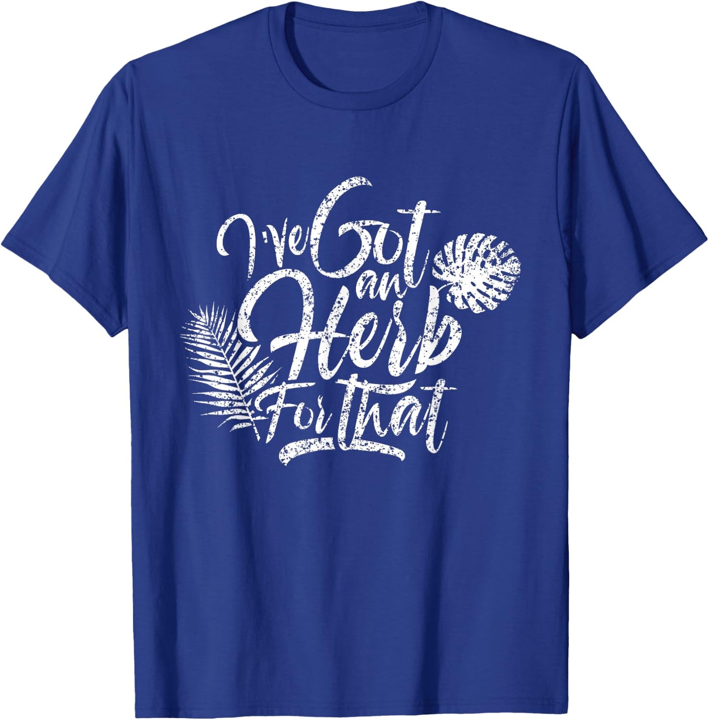 I've got herbs for that Herb Seeds Spices Garden Gardener T-Shirt - T-Shirt | Royal