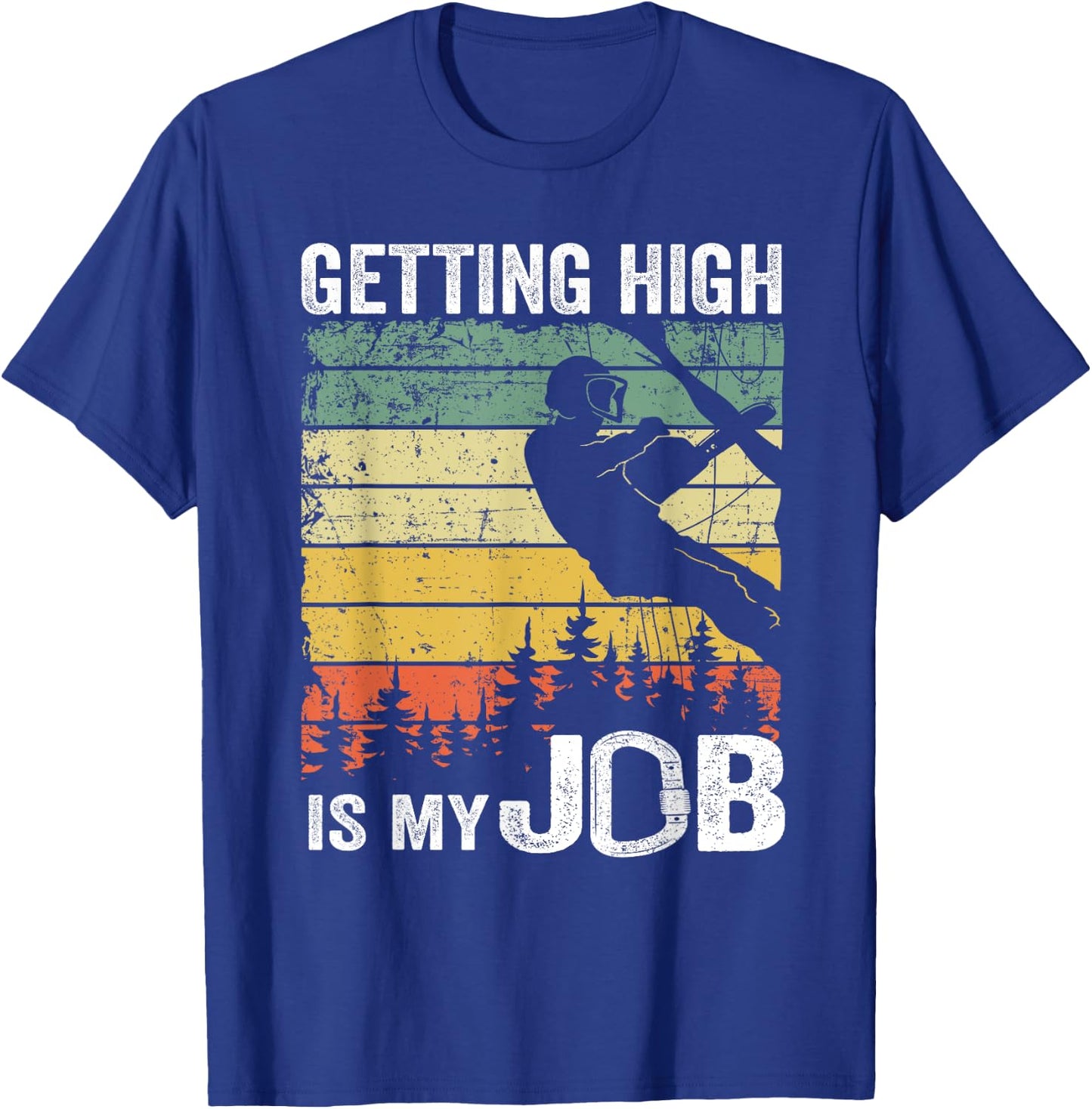 Getting High Is My Job Vintage Tree Climber Dad Arborist T-Shirt - T-Shirt | Royal