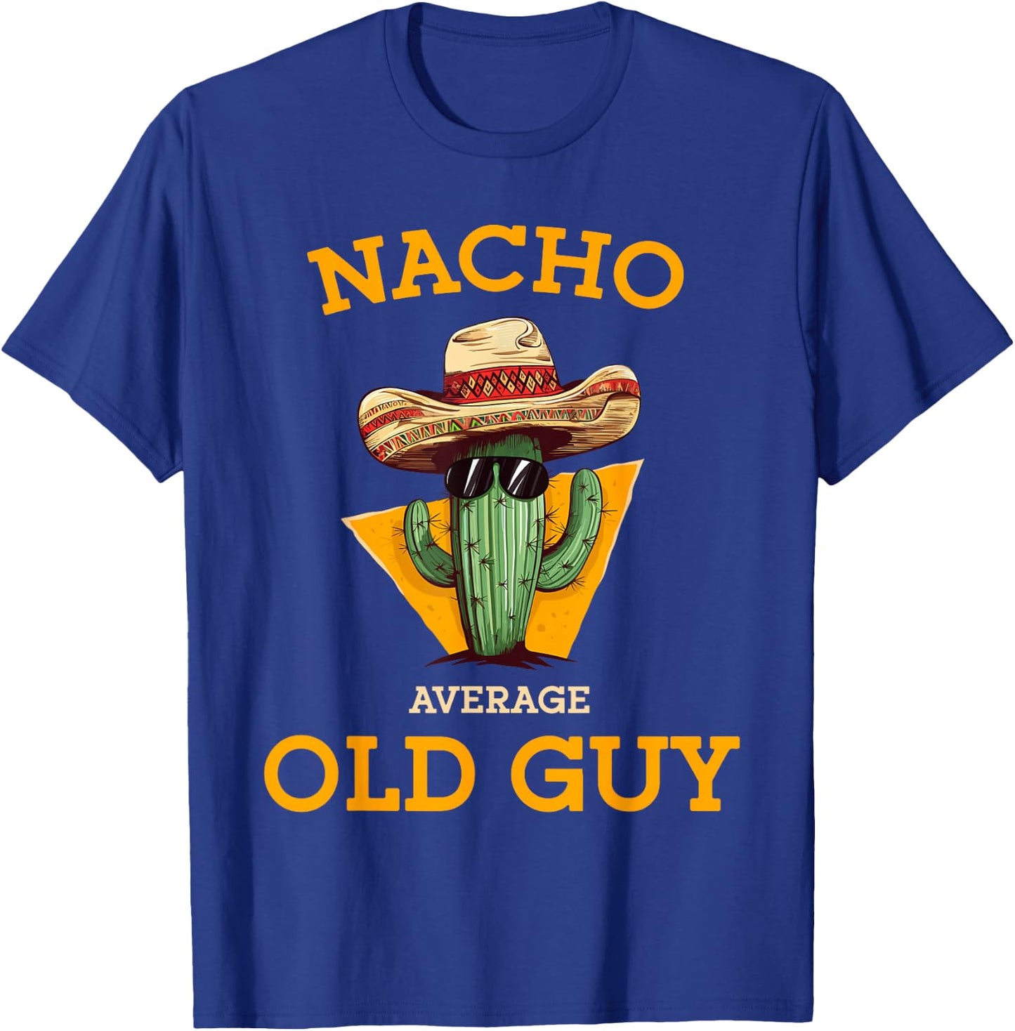 Nacho Average Old Guy Funny Mexican Senior Citizen Men Joke T-Shirt - T-Shirt | Royal
