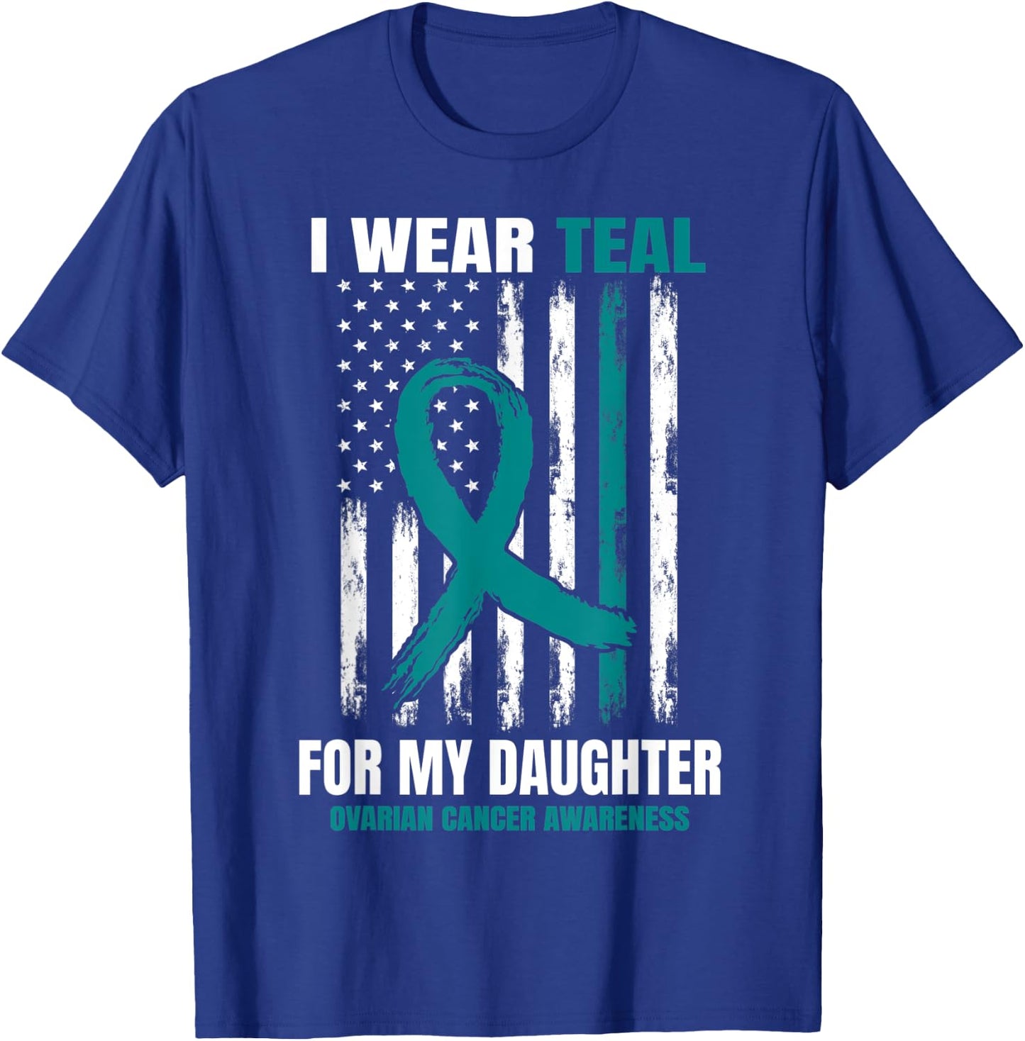 I Wear Teal For My Daughter Ovarian Cancer Awareness Flag T-Shirt - T-Shirt | Royal
