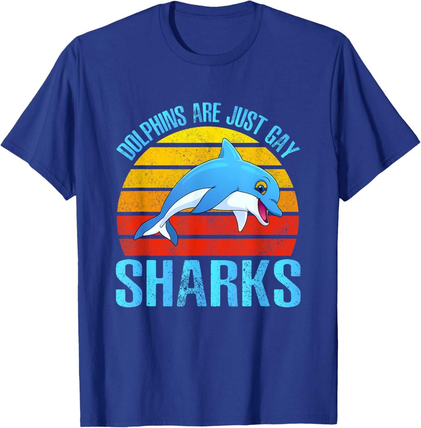 Dolphins Are Just Gay Sharks Dolphins Mammal Ocean Dolphin T-Shirt - T-Shirt | Royal