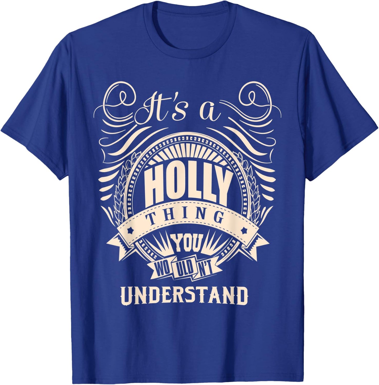It's a HOLLY Thing You Wouldn't Understand Gifts T-Shirt - T-Shirt | Royal