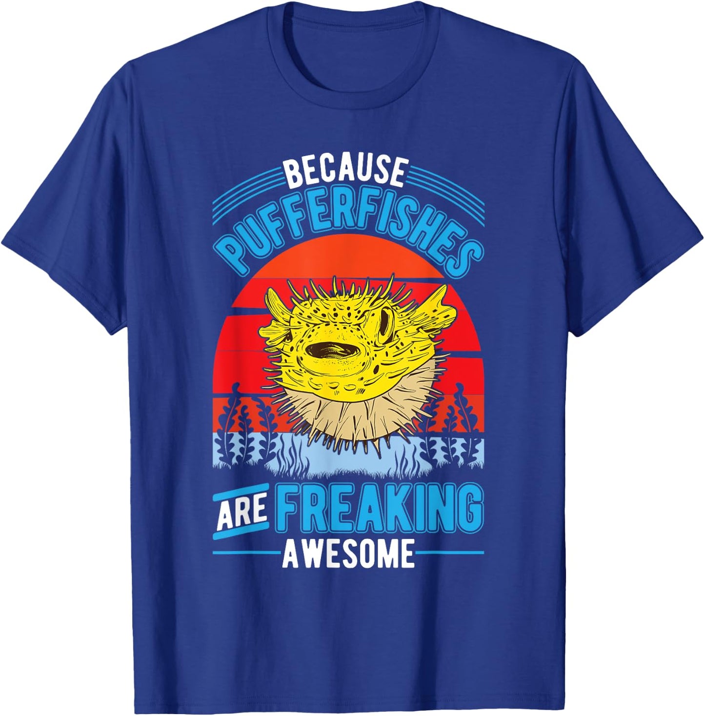 Because Pufferfishes are freaking awesome Puffer Fish T-Shirt - T-Shirt | Royal