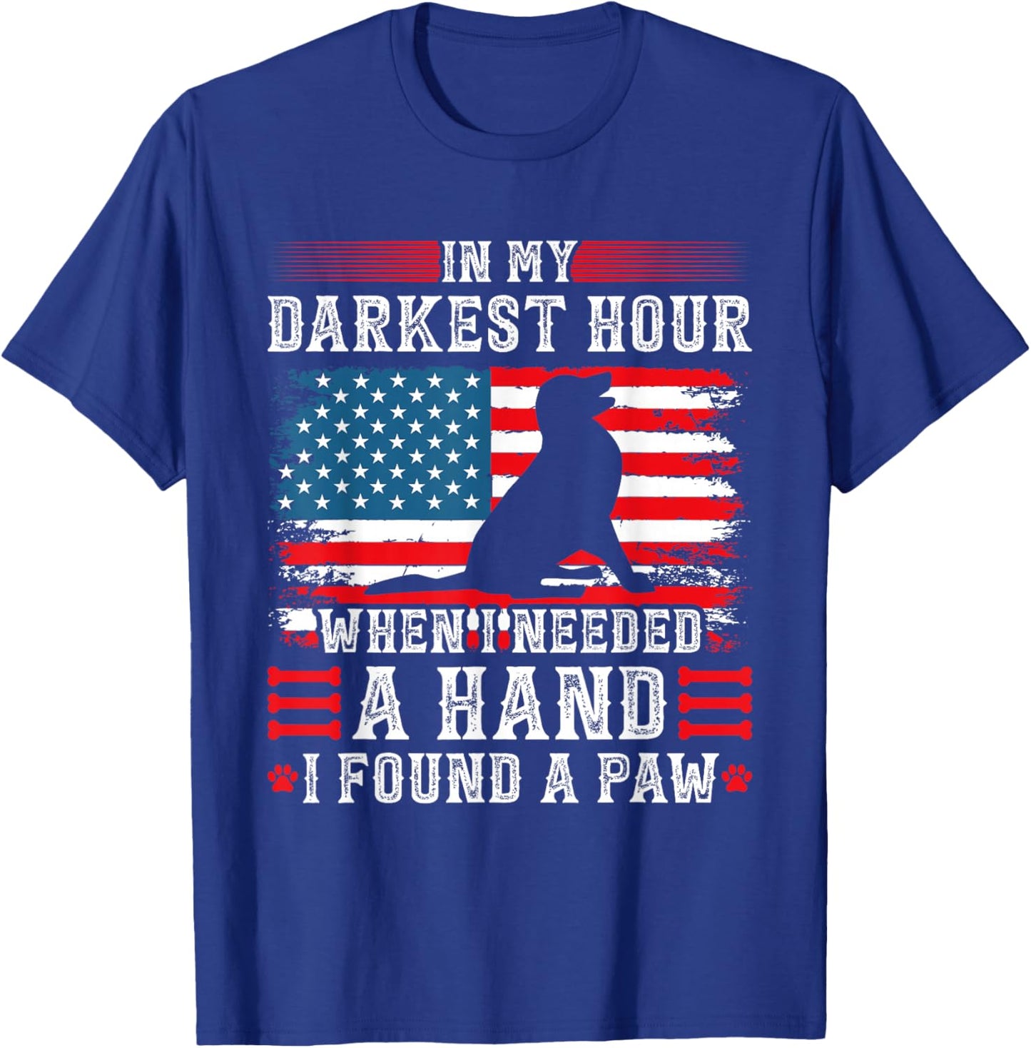 in My Darkest Hour When I Needed A Hand I Found A Paw T-Shirt - T-Shirt | Royal